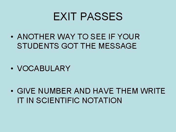 EXIT PASSES • ANOTHER WAY TO SEE IF YOUR STUDENTS GOT THE MESSAGE •