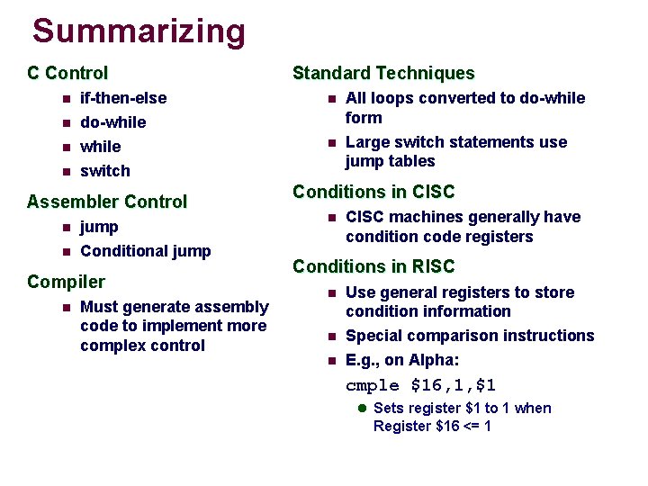 Summarizing C Control Standard Techniques n n if-then-else do-while All loops converted to do-while