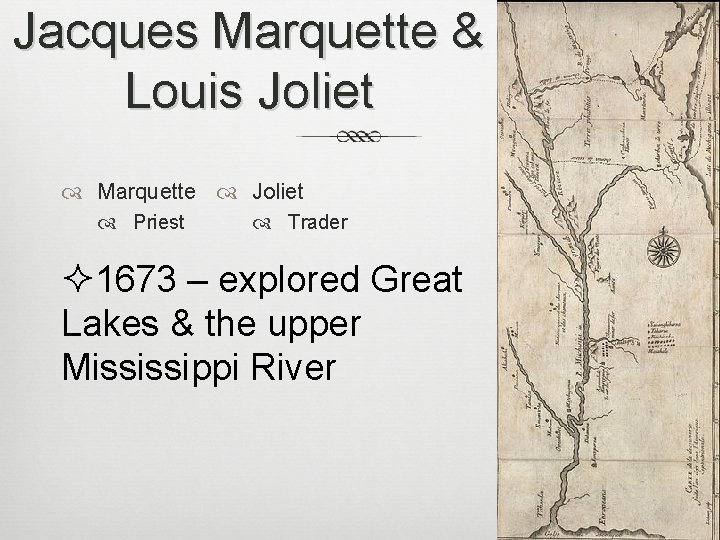 Jacques Marquette & Louis Joliet Marquette Joliet Priest Trader ² 1673 – explored Great