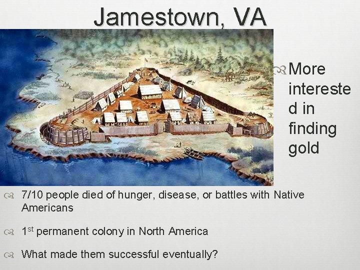 Jamestown, VA More intereste d in finding gold 7/10 people died of hunger, disease,