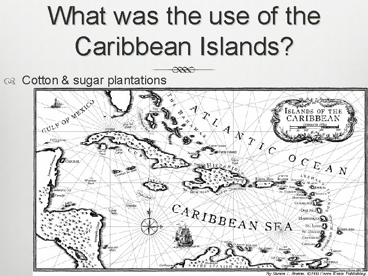 What was the use of the Caribbean Islands? Cotton & sugar plantations 