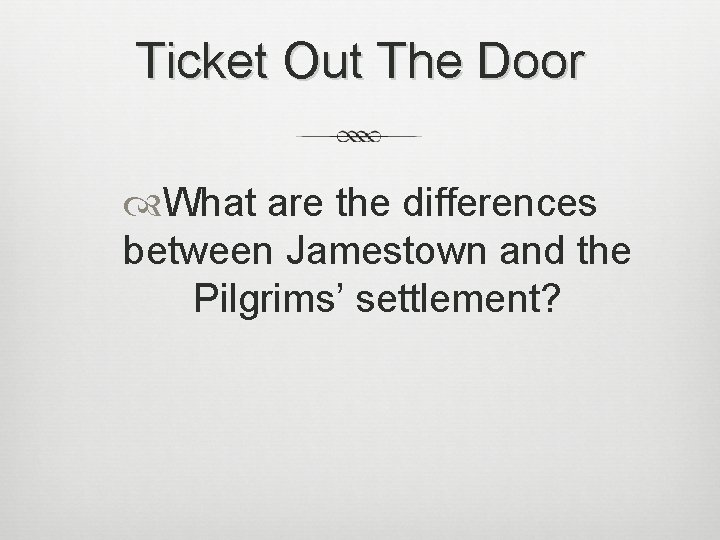 Ticket Out The Door What are the differences between Jamestown and the Pilgrims’ settlement?