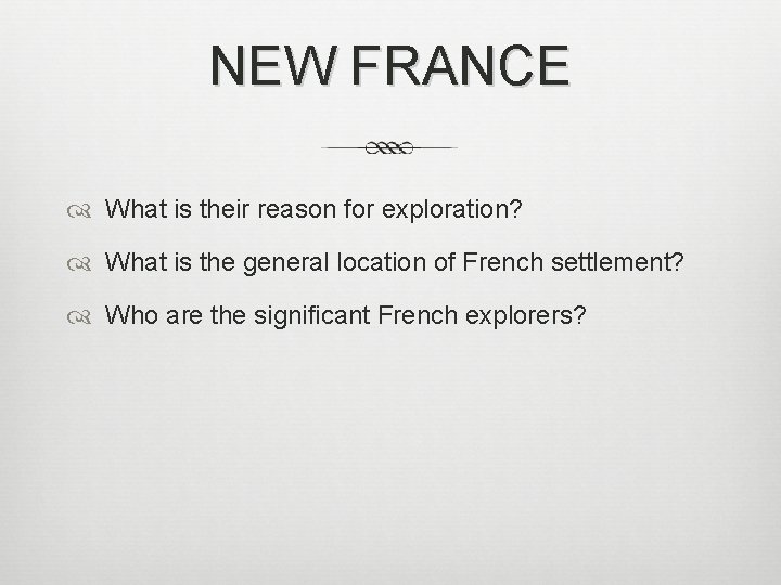 NEW FRANCE What is their reason for exploration? What is the general location of
