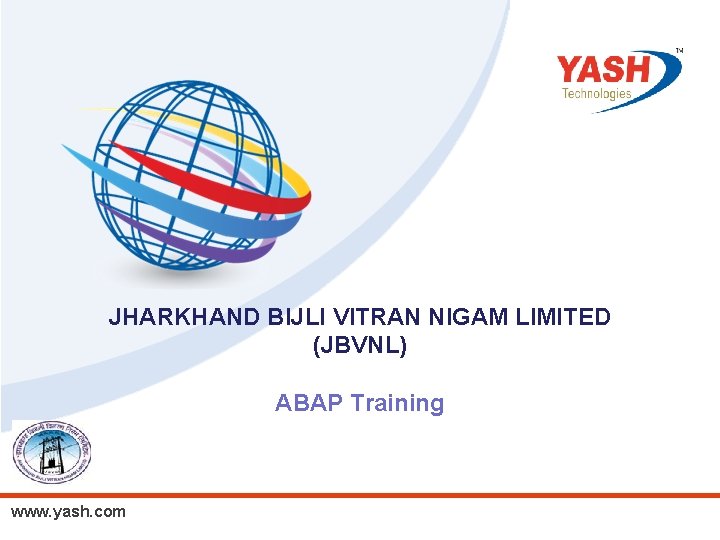 JHARKHAND BIJLI VITRAN NIGAM LIMITED (JBVNL) ABAP Training www. yash. com 