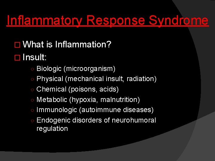 Inflammatory Response Syndrome � What is Inflammation? � Insult: ○ Biologic (microorganism) ○ Physical