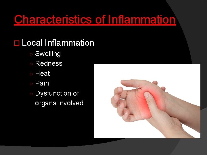 Characteristics of Inflammation � Local Inflammation ○ Swelling ○ Redness ○ Heat ○ Pain