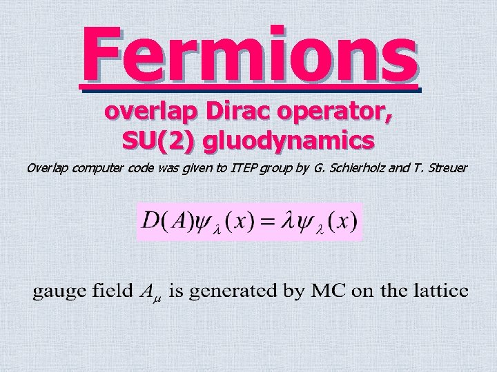 Fermions overlap Dirac operator, SU(2) gluodynamics Overlap computer code was given to ITEP group