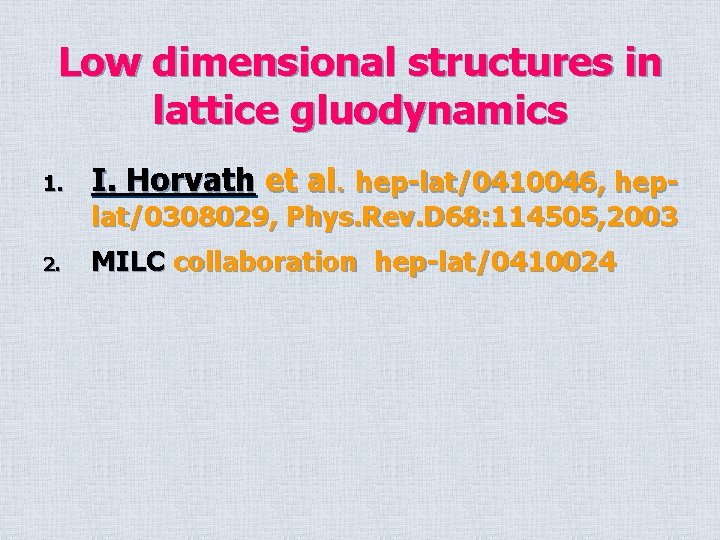 Low dimensional structures in lattice gluodynamics 1. I. Horvath et al. hep-lat/0410046, heplat/0308029, Phys.