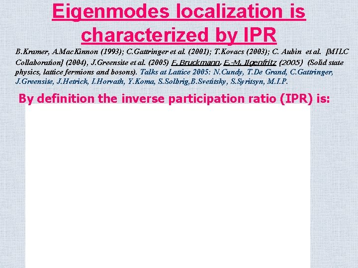 Eigenmodes localization is characterized by IPR B. Kramer, A. Mac. Kinnon (1993); C. Gattringer