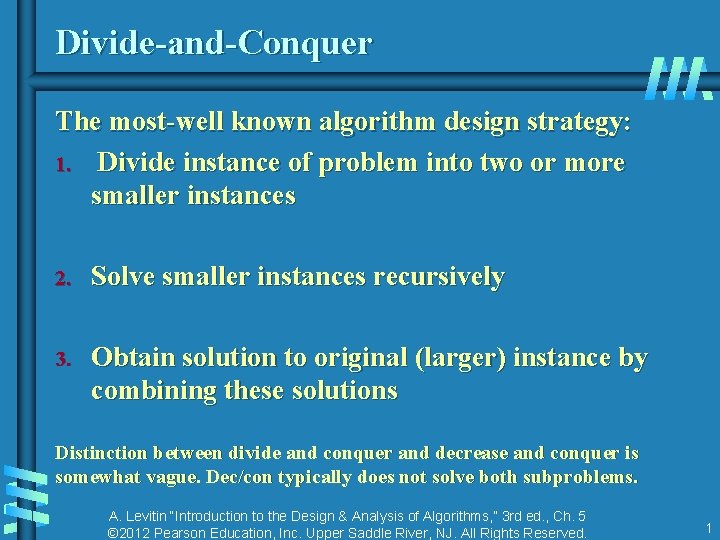 Divide-and-Conquer The most-well known algorithm design strategy: 1. Divide instance of problem into two