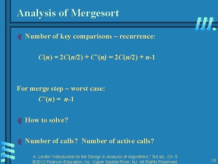 Analysis of Mergesort b Number of key comparisons – recurrence: C(n) = 2 C(n/2)