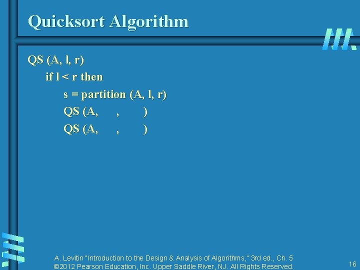 Quicksort Algorithm QS (A, l, r) if l < r then s = partition