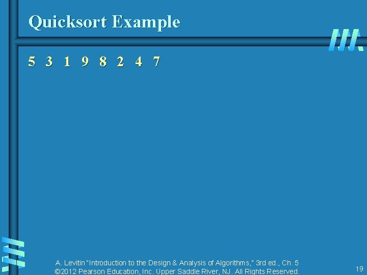 Quicksort Example 5 3 1 9 8 2 4 7 A. Levitin “Introduction to