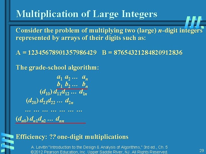 Multiplication of Large Integers Consider the problem of multiplying two (large) n-digit integers represented