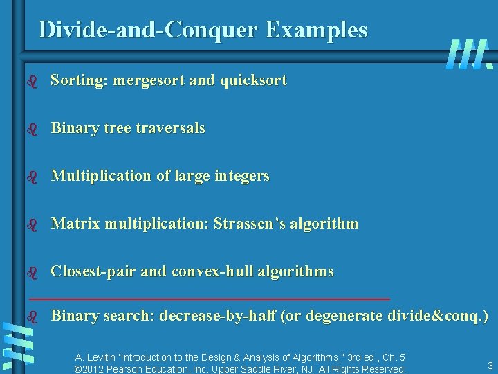 Divide-and-Conquer Examples b Sorting: mergesort and quicksort b Binary tree traversals b Multiplication of