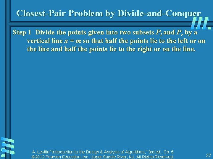 Closest-Pair Problem by Divide-and-Conquer Step 1 Divide the points given into two subsets Pl