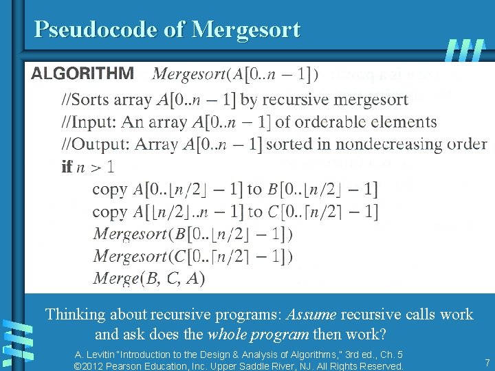 Pseudocode of Mergesort Thinking about recursive programs: Assume recursive calls work and ask does