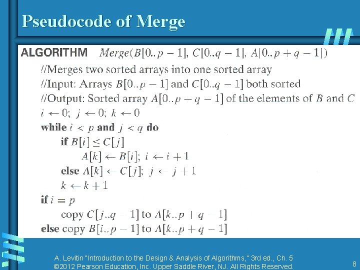 Pseudocode of Merge A. Levitin “Introduction to the Design & Analysis of Algorithms, ”