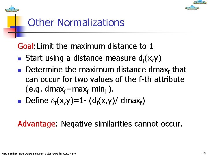 Other Normalizations Goal: Limit the maximum distance to 1 n Start using a distance