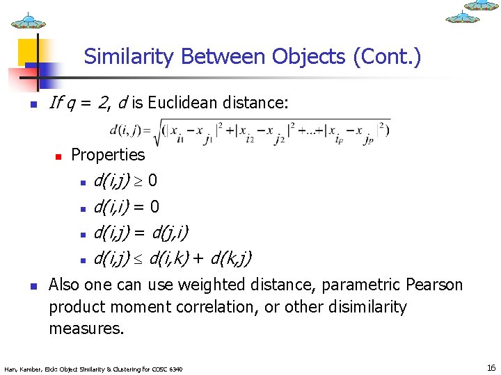 Similarity Between Objects (Cont. ) n If q = 2, d is Euclidean distance: