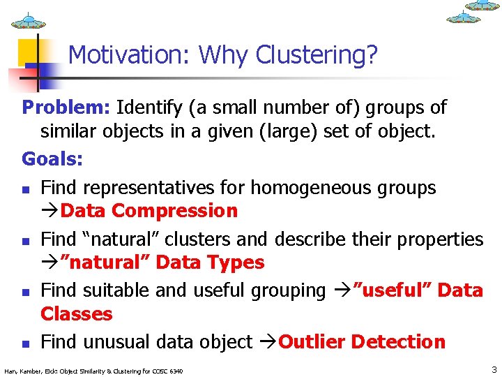 Motivation: Why Clustering? Problem: Identify (a small number of) groups of similar objects in