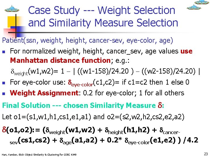 Case Study --- Weight Selection and Similarity Measure Selection Patient(ssn, weight, height, cancer-sev, eye-color,