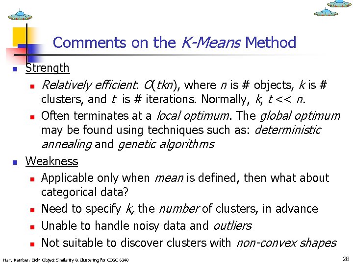 Comments on the K-Means Method n Strength n n n Relatively efficient: O(tkn), where