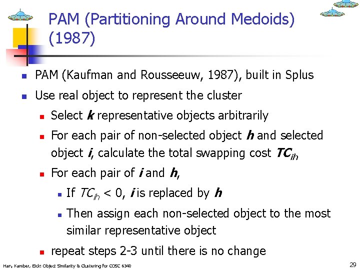 PAM (Partitioning Around Medoids) (1987) n PAM (Kaufman and Rousseeuw, 1987), built in Splus