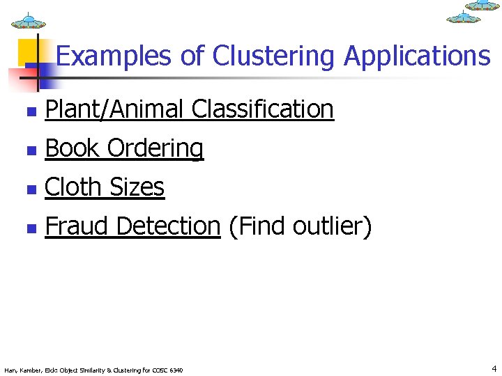 Examples of Clustering Applications n Plant/Animal Classification n Book Ordering n Cloth Sizes n