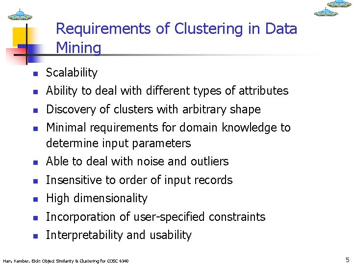 Requirements of Clustering in Data Mining n Scalability n Ability to deal with different