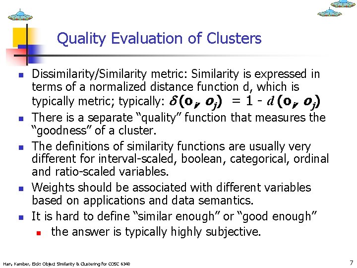 Quality Evaluation of Clusters n n n Dissimilarity/Similarity metric: Similarity is expressed in terms