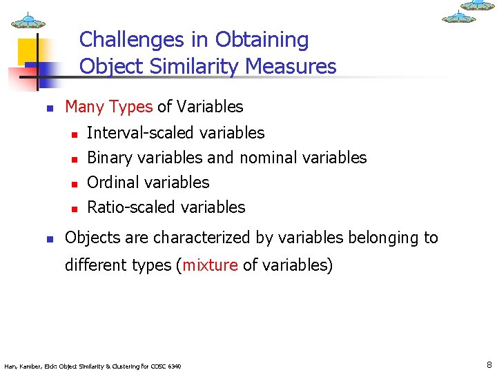 Challenges in Obtaining Object Similarity Measures n Many Types of Variables n n n