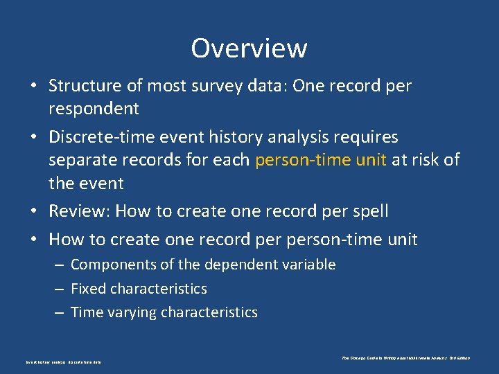 Overview • Structure of most survey data: One record per respondent • Discrete-time event