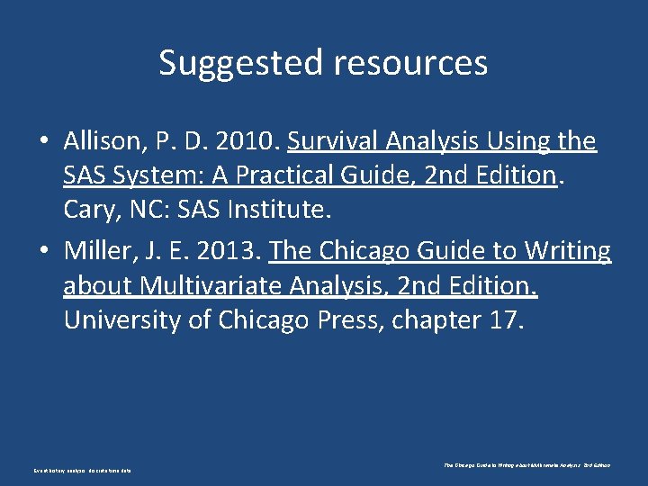 Suggested resources • Allison, P. D. 2010. Survival Analysis Using the SAS System: A