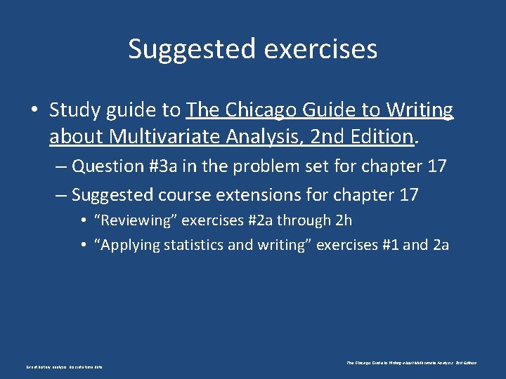 Suggested exercises • Study guide to The Chicago Guide to Writing about Multivariate Analysis,