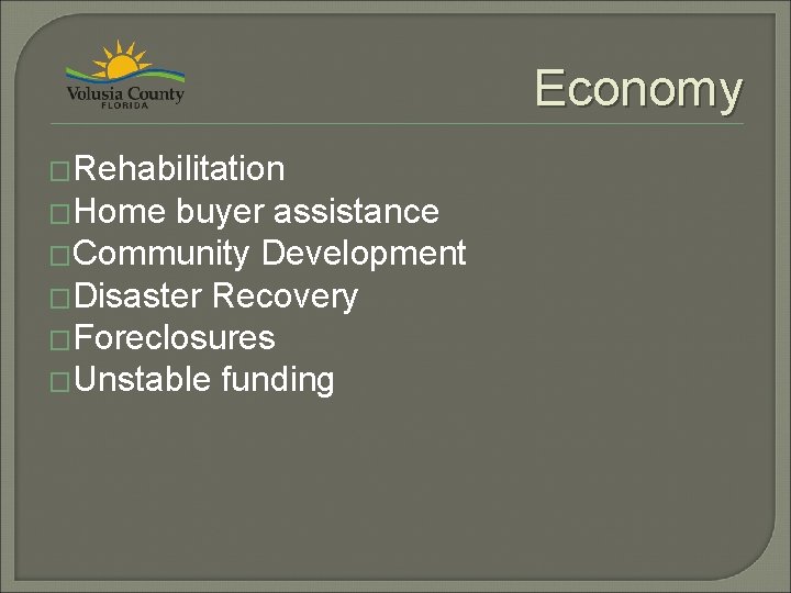 Economy �Rehabilitation �Home buyer assistance �Community Development �Disaster Recovery �Foreclosures �Unstable funding 