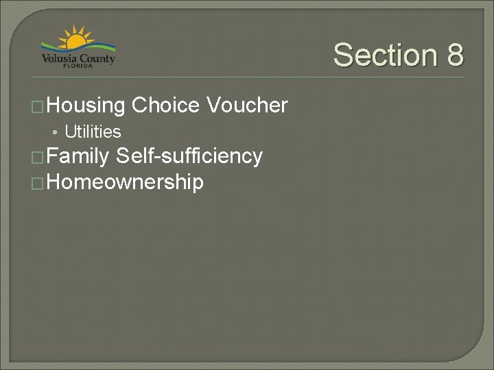 Section 8 �Housing Choice Voucher • Utilities �Family Self-sufficiency �Homeownership 