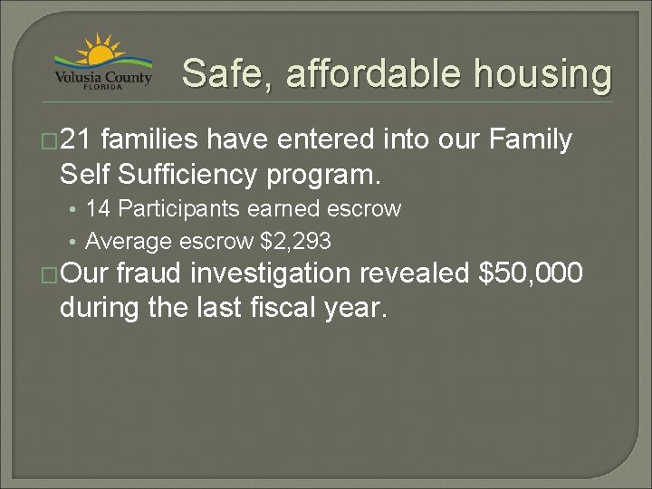 Safe, affordable housing � 21 families have entered into our Family Self Sufficiency program.