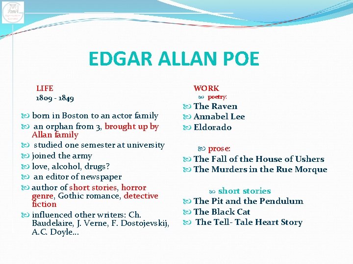EDGAR ALLAN POE LIFE 1809 - 1849 born in Boston to an actor family