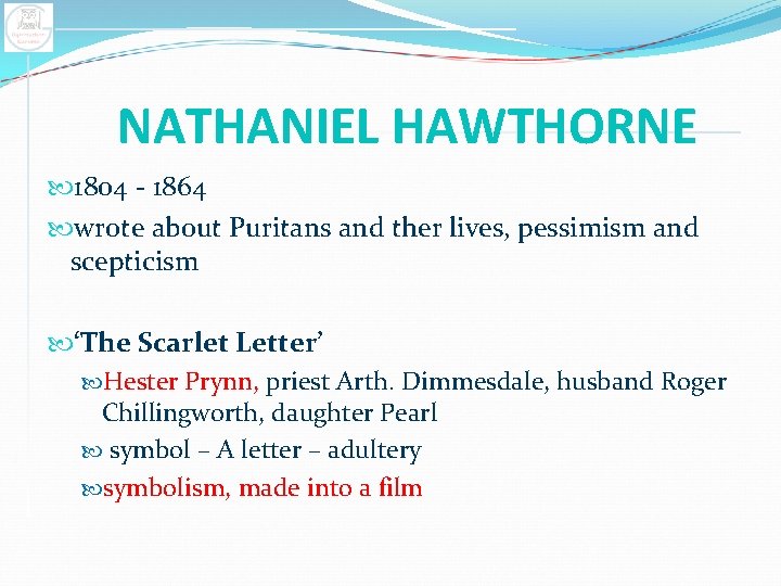 NATHANIEL HAWTHORNE 1804 - 1864 wrote about Puritans and ther lives, pessimism and scepticism