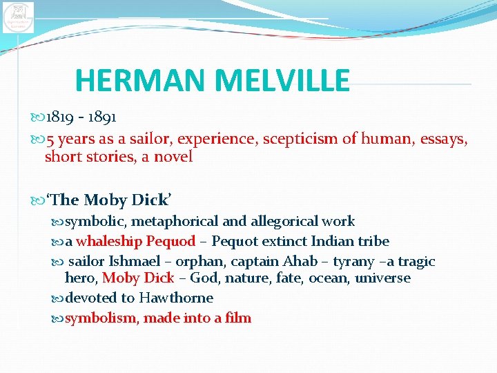 HERMAN MELVILLE 1819 - 1891 5 years as a sailor, experience, scepticism of human,