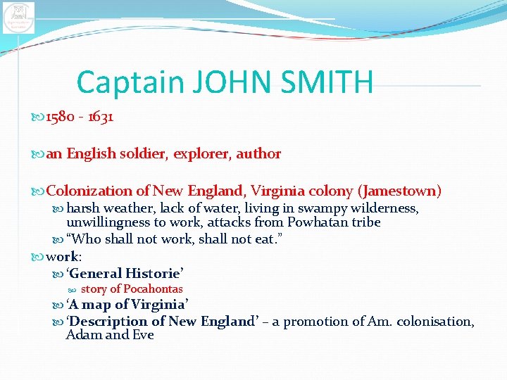 Captain JOHN SMITH 1580 - 1631 an English soldier, explorer, author Colonization of New