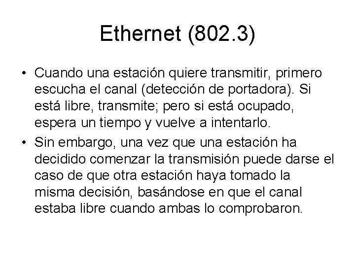 Ethernet (802. 3) • Cuando una estación quiere transmitir, primero escucha el canal (detección