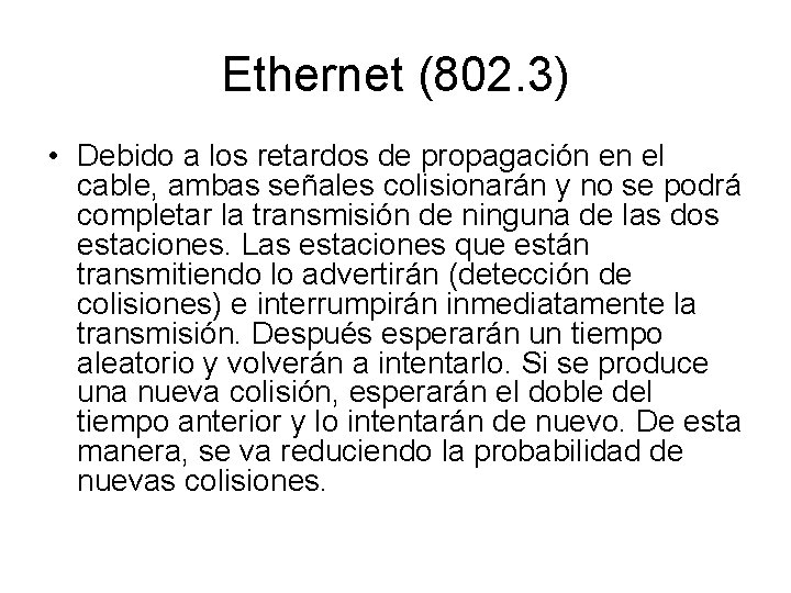 Ethernet (802. 3) • Debido a los retardos de propagación en el cable, ambas