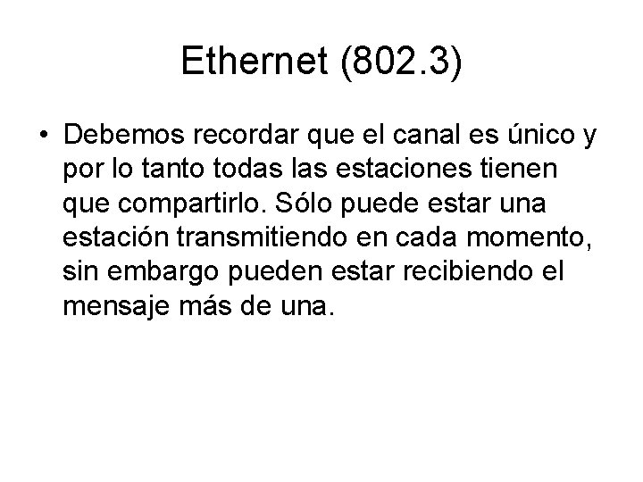 Ethernet (802. 3) • Debemos recordar que el canal es único y por lo
