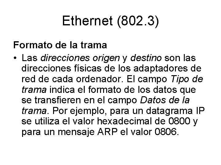 Ethernet (802. 3) Formato de la trama • Las direcciones origen y destino son