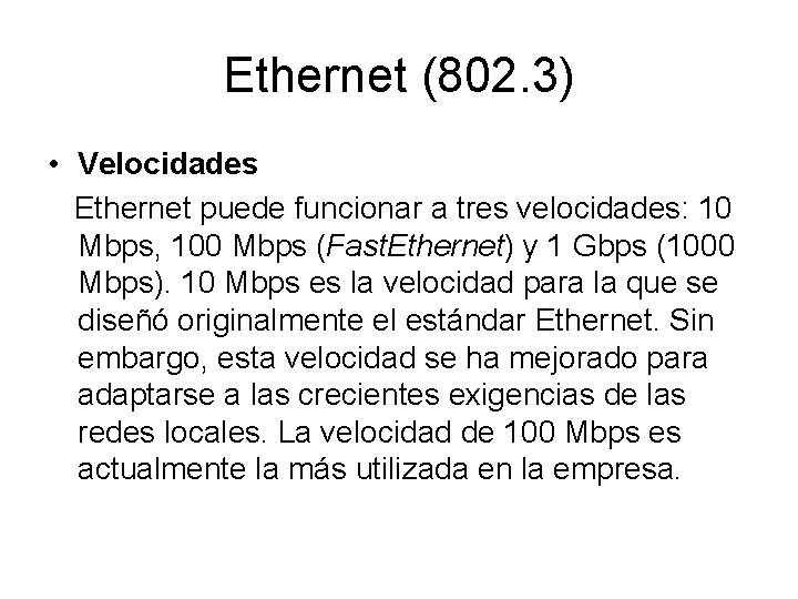 Ethernet (802. 3) • Velocidades Ethernet puede funcionar a tres velocidades: 10 Mbps, 100