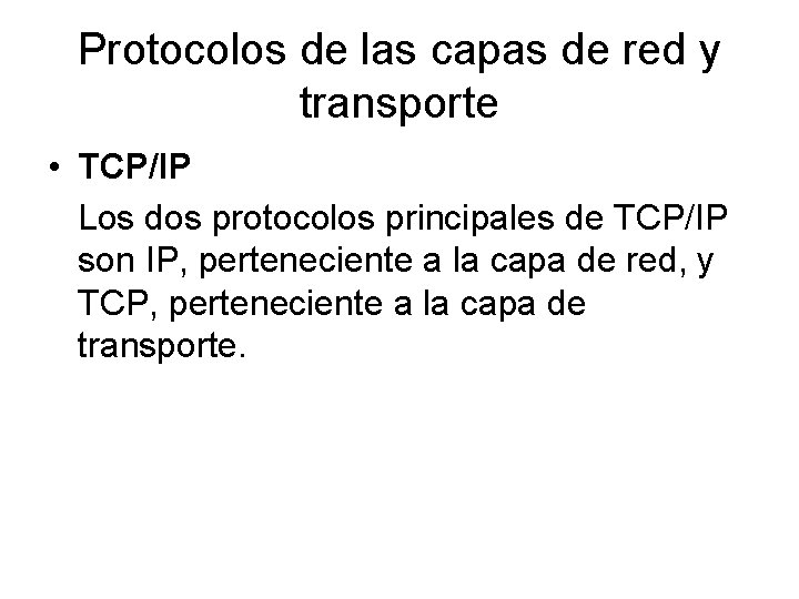 Protocolos de las capas de red y transporte • TCP/IP Los dos protocolos principales