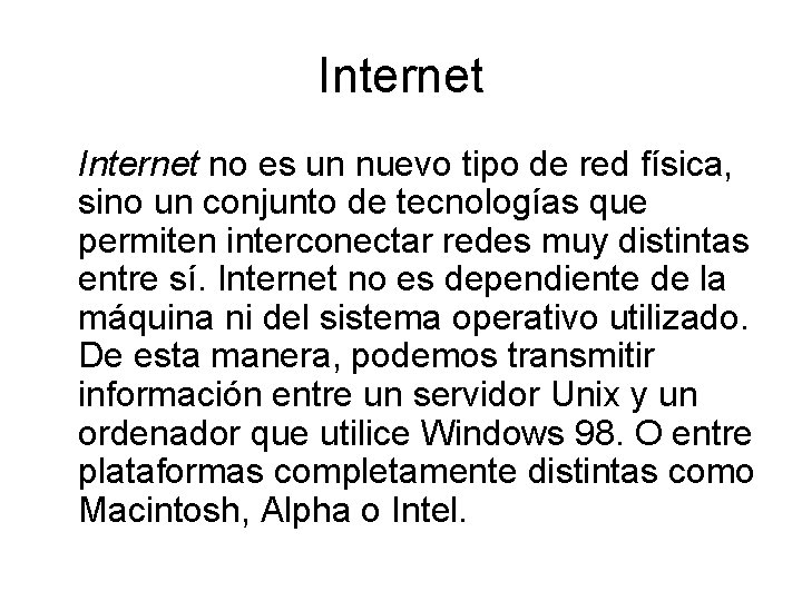 Internet no es un nuevo tipo de red física, sino un conjunto de tecnologías