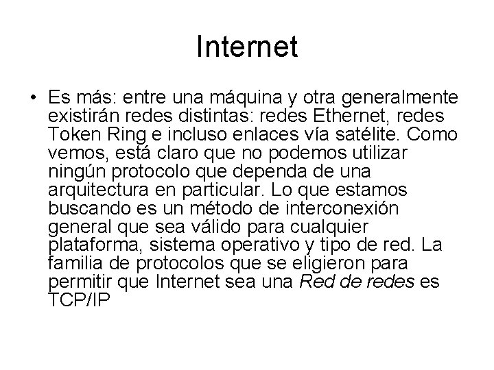 Internet • Es más: entre una máquina y otra generalmente existirán redes distintas: redes